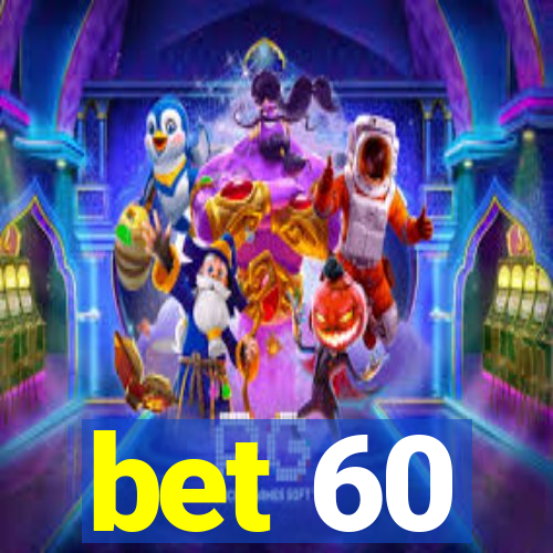 bet 60